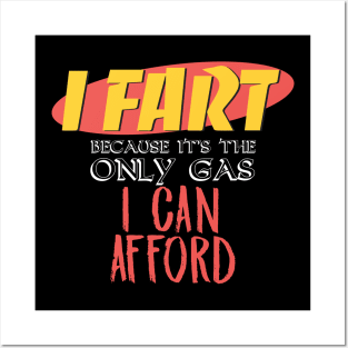 I Fart Because It's The Only Gas I Can Afford Posters and Art